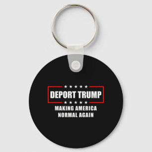 Deport Trump Make America Normal Again Funny Polit Key Ring