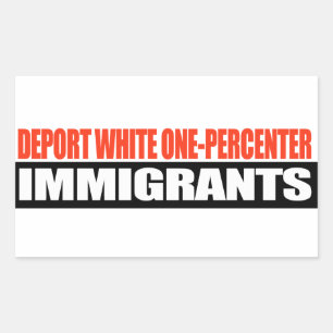 Deport White One-Percenter Immigrants -.png Rectangular Sticker