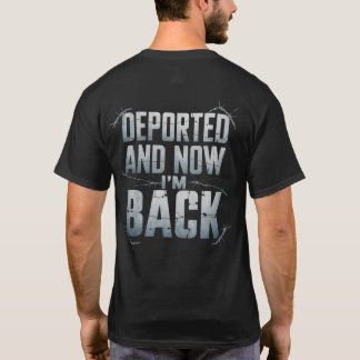 Deported And Now I'm Back Funny Immigration Men T-Shirt