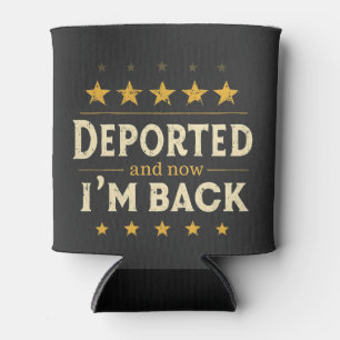 Deported and Now I'm Back Immigration Mexican Can Cooler