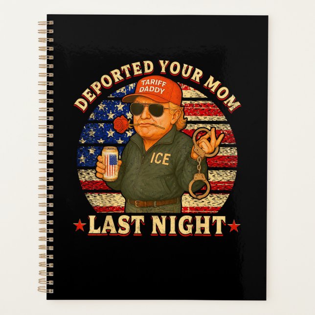 DEPORTED Your MOM Last Night  Planner (Front)