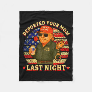 Deported your mum last night daddy trump Deported Fleece Blanket
