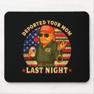 Deported your mum last night daddy trump Deported Mouse Pad