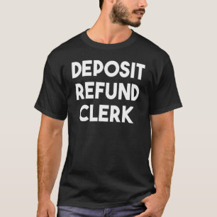 Deposit Refund Clerk T-Shirt