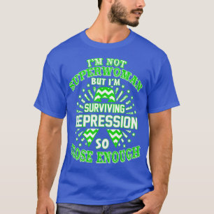 Depression Awareness Im Not Superwoman But Im Surv T-Shirt