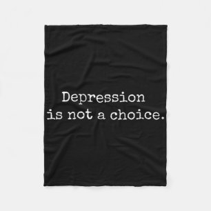 Depression Is Not A Choice - Mental Health Awarene Fleece Blanket