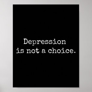 Depression Is Not A Choice - Mental Health Awarene Poster