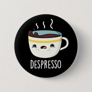 Depresso Funny Sad Espresso Coffee Pun Dark BG 6 Cm Round Badge