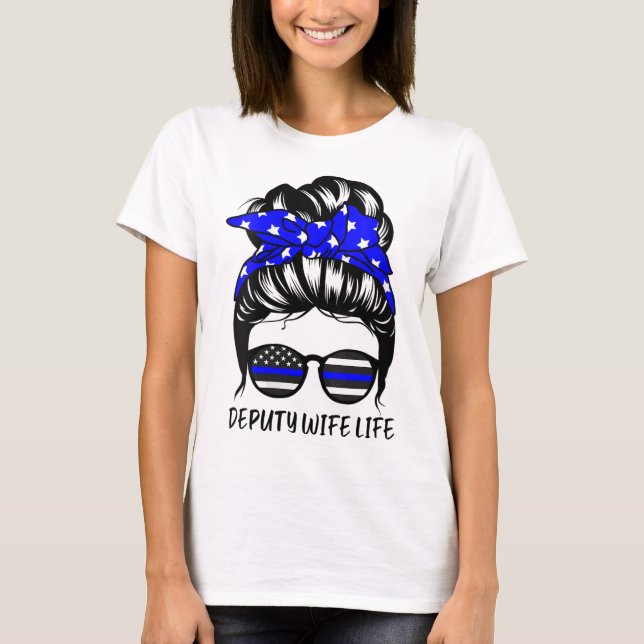 Deputy Wife Life Messy Bun Hair Funny Deputy Wife T-Shirt (Front)