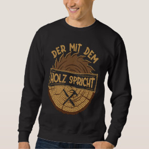 Der mit dem Holz spricht Artisan Sawdust Woodworki Sweatshirt