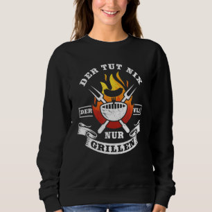 Der Tut Nix Der Will Nur Griller Grill Professiona Sweatshirt