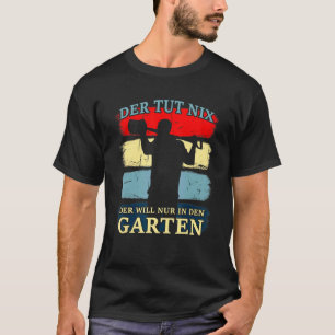Der Tut Nix Der Will Nur Inden Garten Gardener T-Shirt