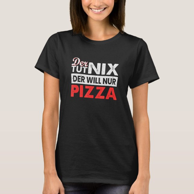 Der Tut Nix Der Will Nur Pizza Fast Food Junkfood T-Shirt (Front)