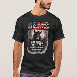 Deranged Entitled Manipulative Socialist Humour T-Shirt