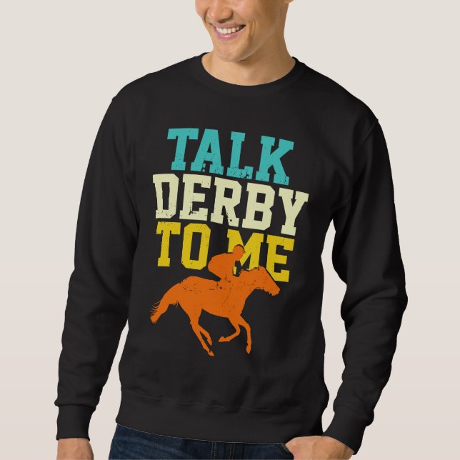 Derby Day Talk Derby To Me Retro  Horse Racing Sweatshirt (Front)