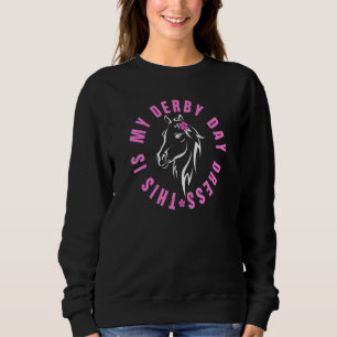 Derby Day This Is My Derby Day Dress Horse Racing Sweatshirt