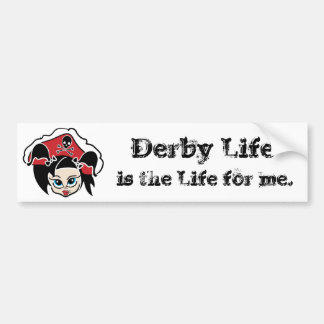 Derby LIfe is the LIfe for me. Bumper Sticker