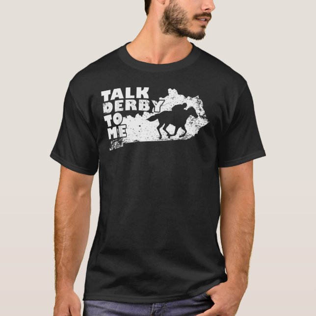 Derby Talk Derby To Me Horse Race Kentucky T-Shirt (Front)