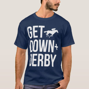 Derby Time Horse Racing Men Women Perfect Get Down T-Shirt