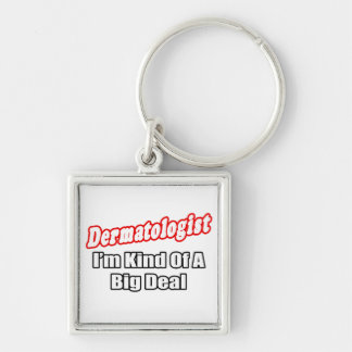 Dermatologist...Big Deal Key Ring