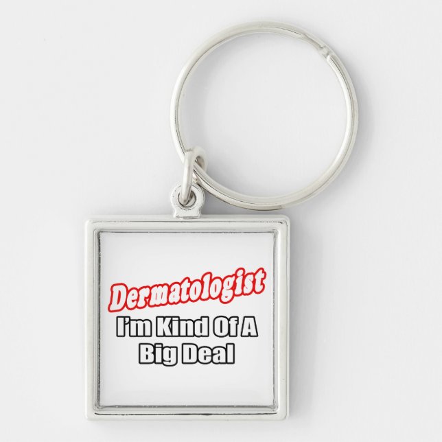 Dermatologist...Big Deal Key Ring (Front)