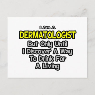Dermatologist Joke .. Drink for a Living Postcard