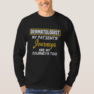 Dermatologist My Patients Journeys Are My Journeys T-Shirt
