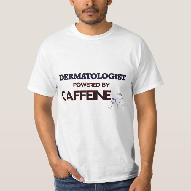 Dermatologist Powered by caffeine T-Shirt (Front)