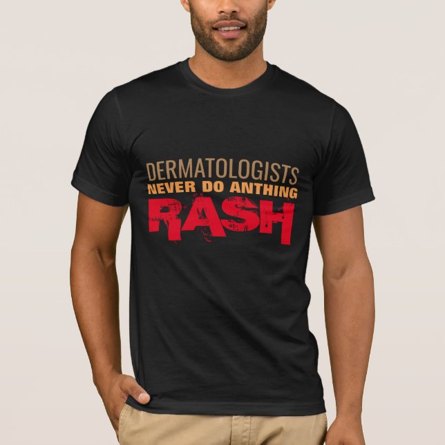 dermatologists do rash doctor funny health pun T-Shirt (Front)