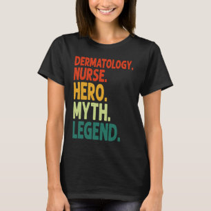 Dermatology Nurse Hero Myth Legend Vintage Dermato T-Shirt