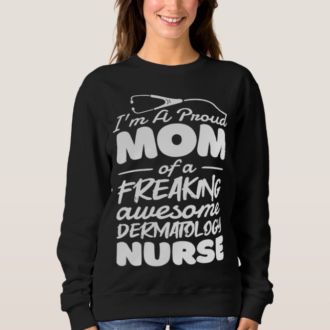 Dermatology Nurse Mom for Dermatologist Mommy Sweatshirt (Front)