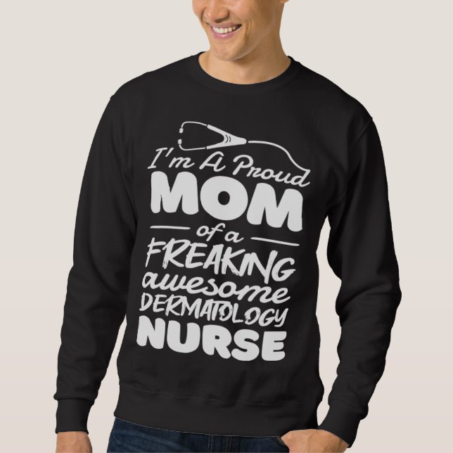 Dermatology Nurse Mom for Dermatologist Mommy Sweatshirt (Front)