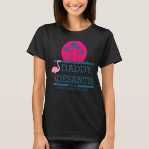 Desantis 2024 Make America Florida Daddy Desantis T-Shirt
