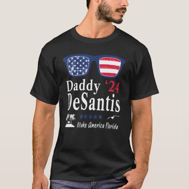 Desantis 2024 Make America Florida Daddy Desantis  T-Shirt (Front)