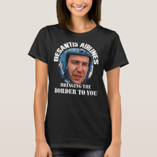 Desantis Airline Bringing the Border to You Martha T-Shirt
