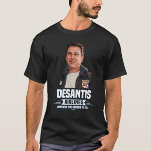 Desantis Airline Bringing the Border to You Martha T-Shirt