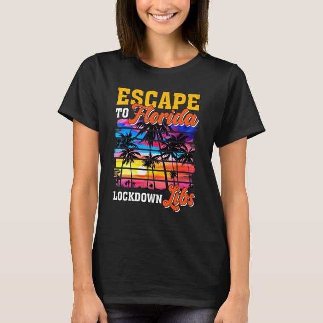 Desantis Campaign Escape To Florida Lock Down Libs T-Shirt (Front)
