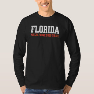 Desantis Florida Where Woke Goes To Die T-Shirt
