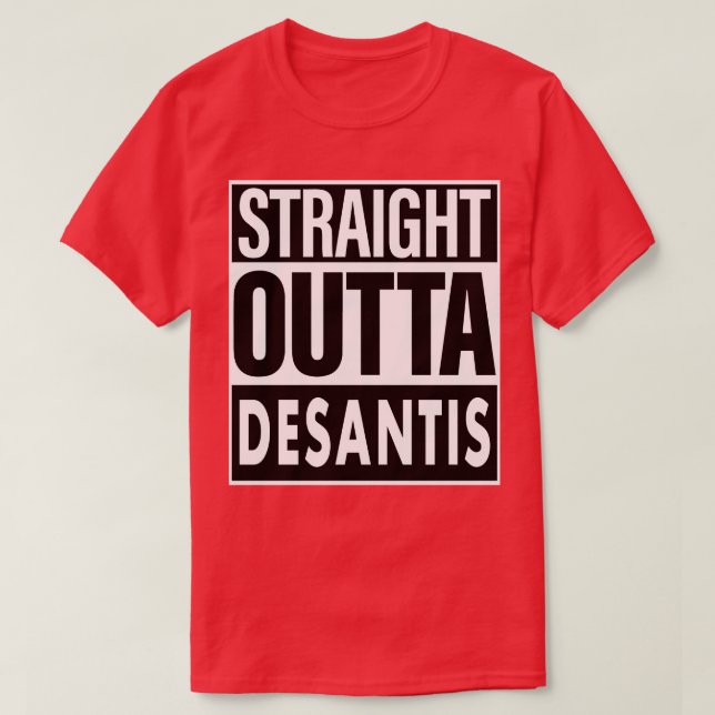 Desantis Name Straight Outta Desantis T-Shirt (Design Front)