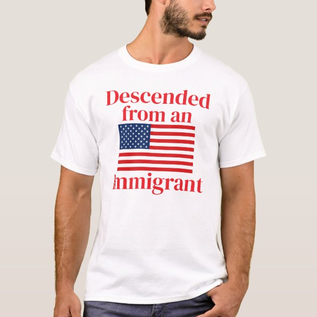 Descended from an Immigrant (customisable) T-Shirt (Front)