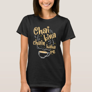Desi Chai Bina Chain Kaha Re Indian Tea Fan T-Shirt