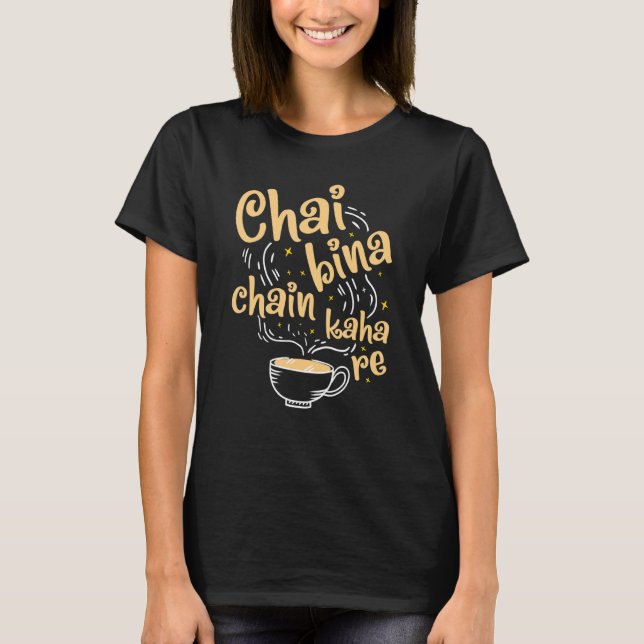 Desi Chai Bina Chain Kaha Re Indian Tea Fan T-Shirt (Front)