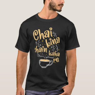 Desi Chai Bina Chain Kaha Re Indian Tea Fan T-Shirt