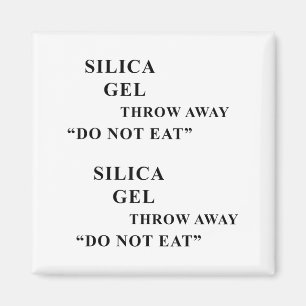 Desiccant Silica Gel Throw Away Do Not Eat Funny I Magnet