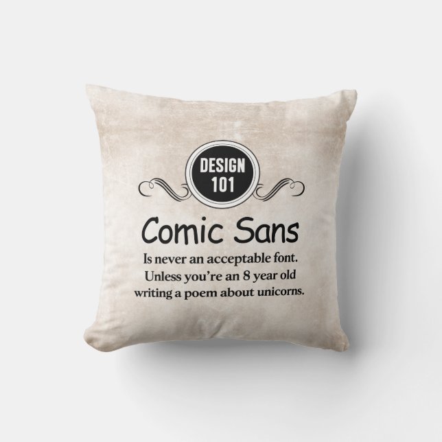 Design 101: Comic Sans is never an acceptable font Cushion (Front)