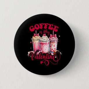 Design Coffee Is My Valentine Funny Lover 6 Cm Round Badge