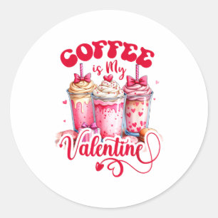 Design Coffee Is My Valentine Funny Lover Classic Round Sticker