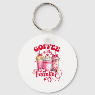 Design Coffee Is My Valentine Funny Lover Key Ring