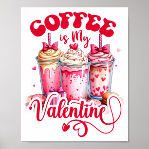 Design Coffee Is My Valentine Funny Lover Poster