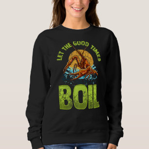Design Crawfisth Graphic Let The Good Times Boil M Sweatshirt